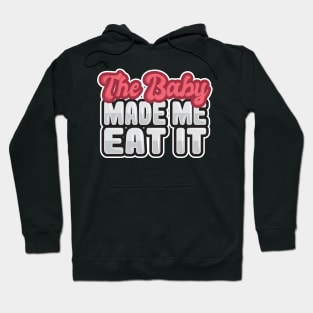 'The Baby Made Me Eat It' Funny Pregnant Gift Hoodie